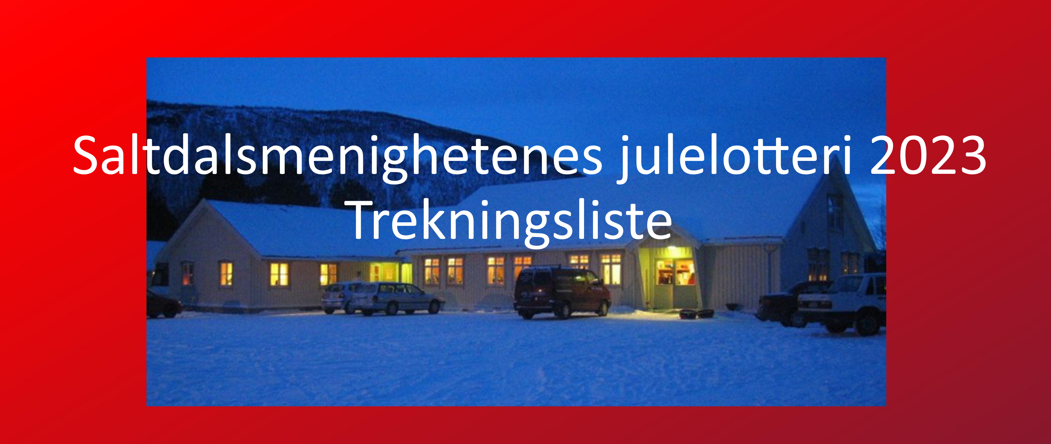 Bilde av Saltdal menighetssenter med påskriften Saltdalsmenighetenes julelotteri 2023,Trekningsliste.